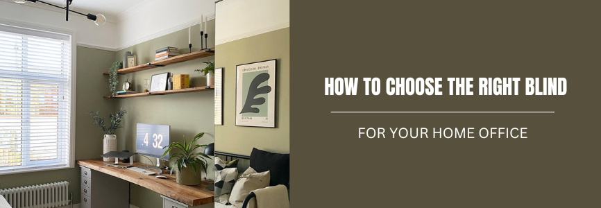 How to choose the right blind for your home office 